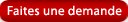 Faites une demande