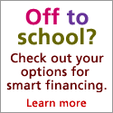 Off to school? Check out your options for smart financing.