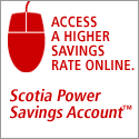 Access a higher savigns rate online. Scotia Power Savigns Account