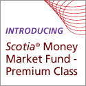 Introducing Scotia Money Market Fund - Premium Class