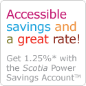 Accessible savings and a great rate - get 1.25% with the Scotia Power Savings Account