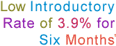 Low Introductory Rate of 3.9% for Six Months