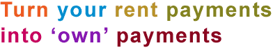 Turn your 'rent' payments into 'own' payments