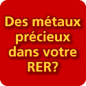 Des métaux précieux dans votre RER