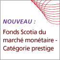Nouveau : Fonds Scotia du marché monétaire - catégorie prestige