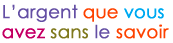 L'argent que vous avez sans le savoir