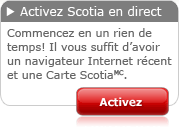 Activez Scotia en direct
Commencez en un rien de temps! Il vous suffit d’avoir un navigateur Internet récent et une Carte ScotiaMC.
		Activez
