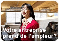 Votre entreprise prend de l'ampleur?