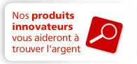 Nos produits innovateurs vous aideront à trouver l'argent