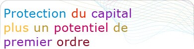 La protection du capital plus un potentiel de premier ordre