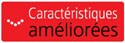 Caractéristiques améliorées