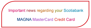  Important news regarding your Scotiabank MAGNA MasterCard credit card