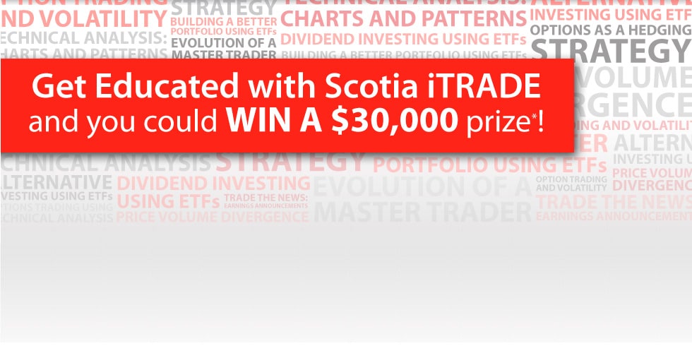Get Educated with Scotia iTRADE and you could WIN A $30,000 prise*!