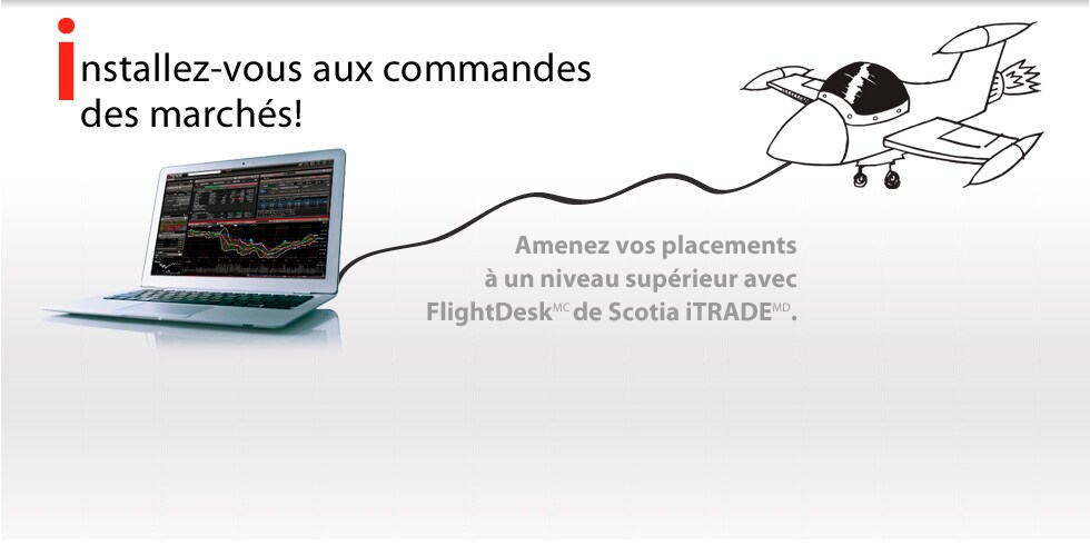 Amenez vos placements à un niveau supérieur avec Flightdesk de Scotia iTRADE.