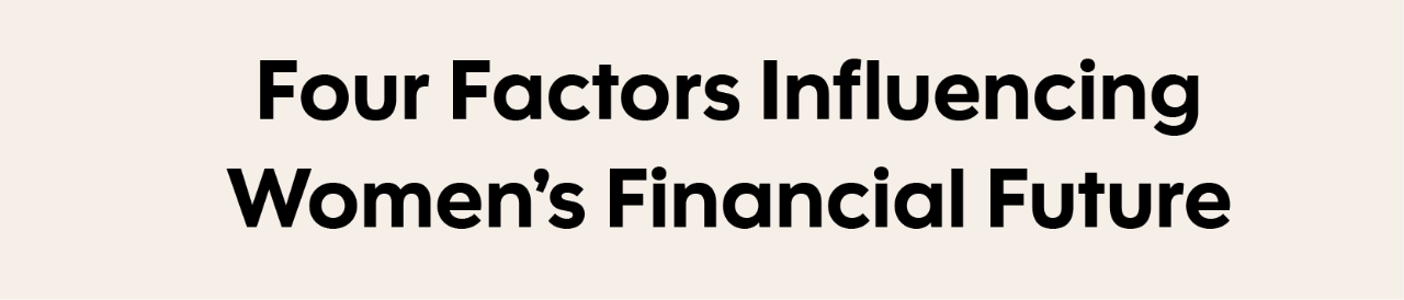 Four Factors Influencing Women’s Financial Future
