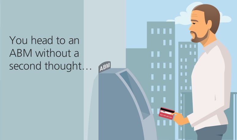 You head to an ABM without a second thought...
